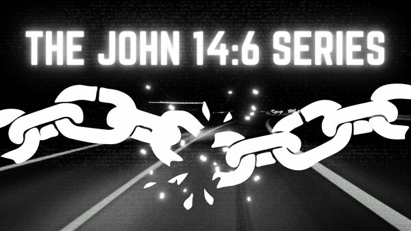 THE JOHN 14:6 SERMON SERIES