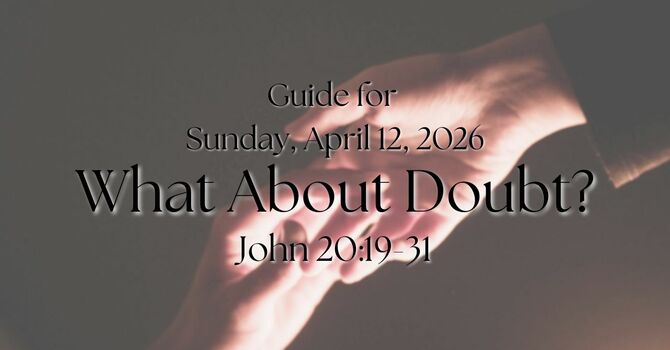 Sermon Guide for Sunday, April 12, 2026