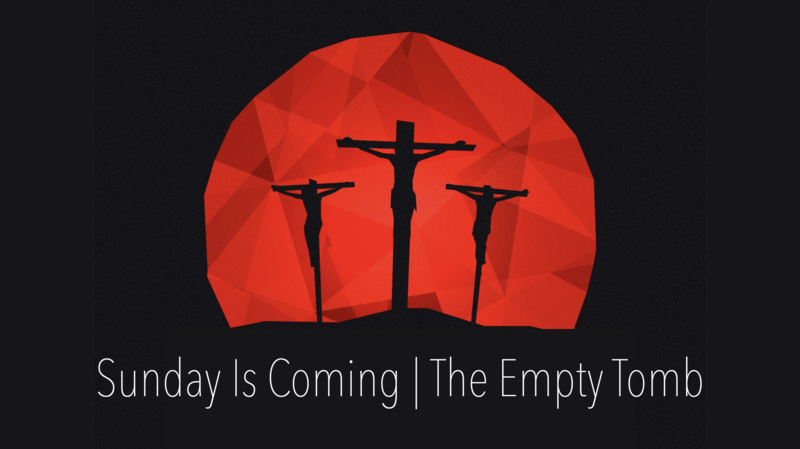 Easter Sunday - Sunday Is Coming | The Tomb Is Empty - Pastor Gerry Bass