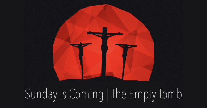 Easter Sunday - Sunday Is Coming | The Tomb Is Empty - Pastor Gerry Bass