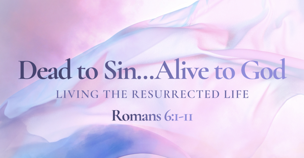 Dead to Sin...Alive to God