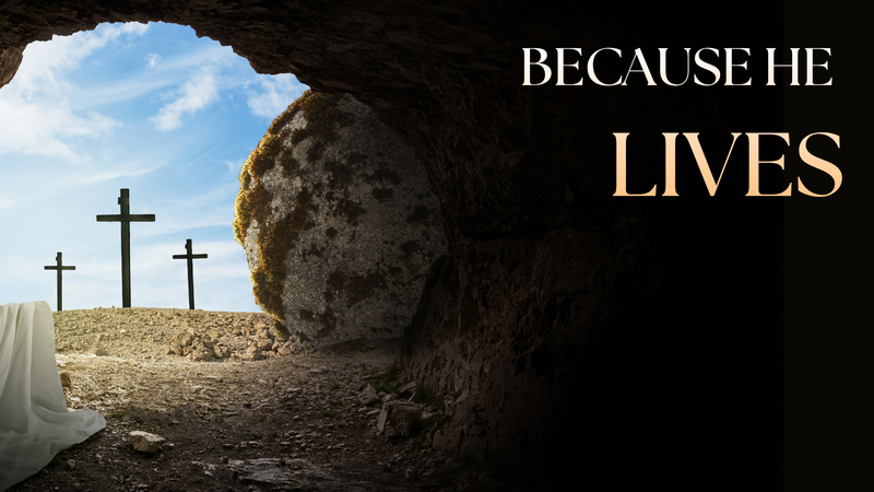 Because He Lives
