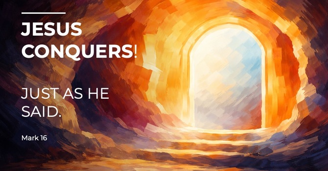 Jesus Conquers: Just As He Said