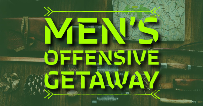 Men’s Offensive Getaway