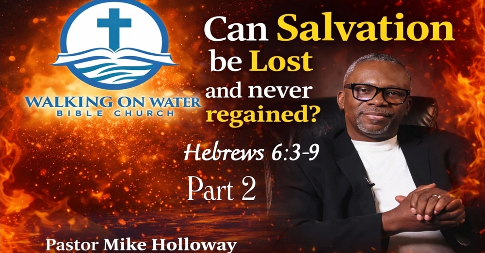 Can Salvation be Lost and ever Regained Part 2 - Hebrews 6:3-9
