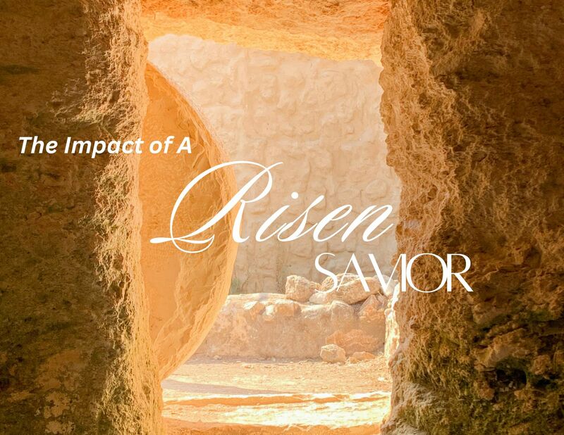 The Impact of A Risen Savior