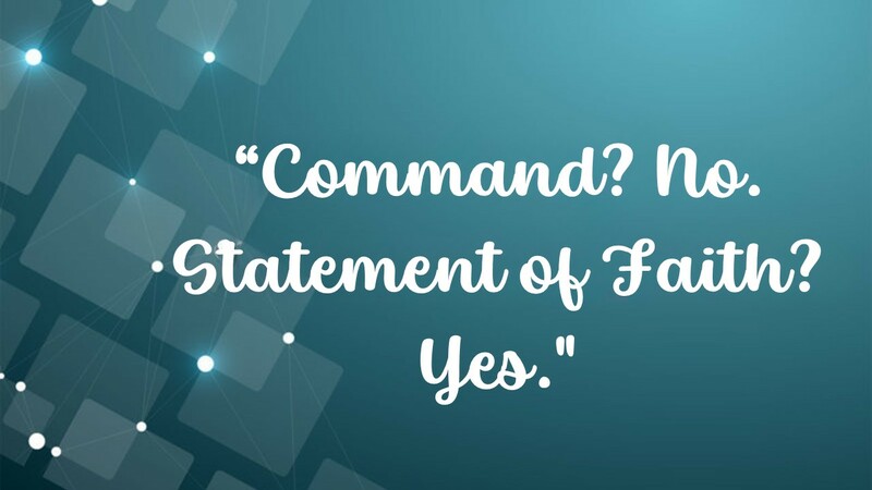 Command? No. Statement of Faith? Yes.