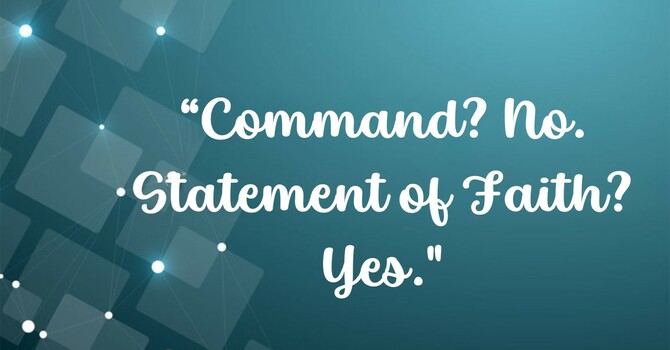Command? No. Statement of Faith? Yes.