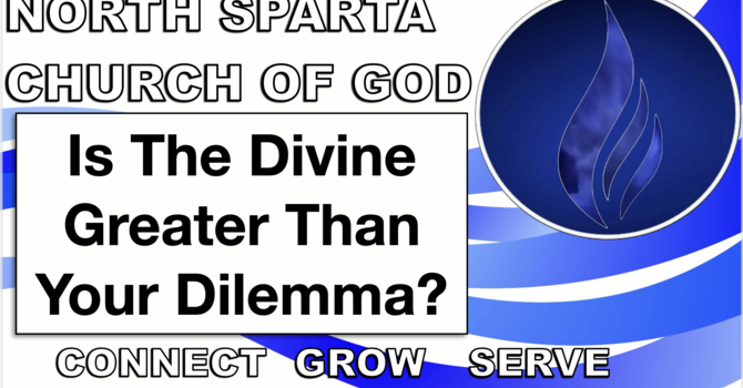  Is The Divine Greater than your Dilemna?