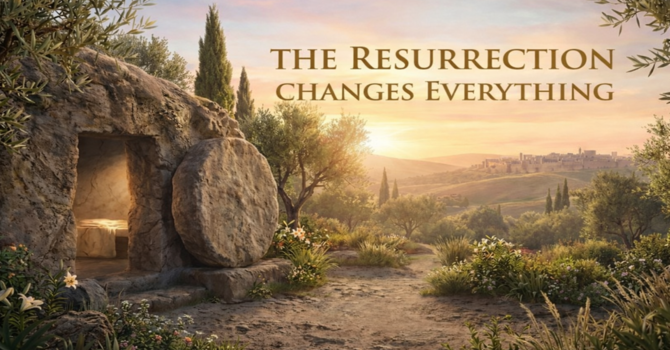 The Resurrection Changed EVERYTHING