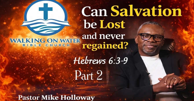Can Salvation be Lost and ever Regained Part 2 - Hebrews 6:3-9 image
