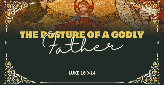 The Posture of a Godly Father