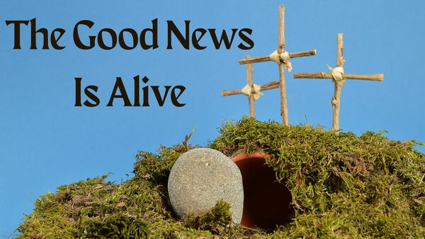 The Good News is ALIVE!