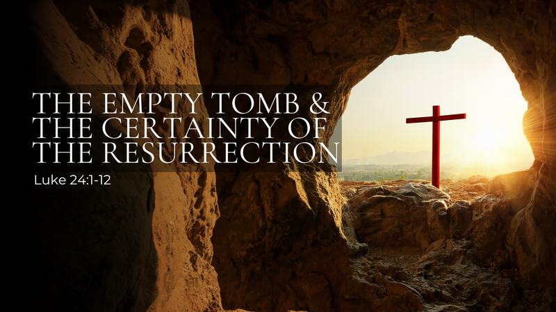 The Empty Tomb and the Certainty of the Resurrection
