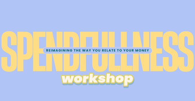 Spendfullness - Workshop