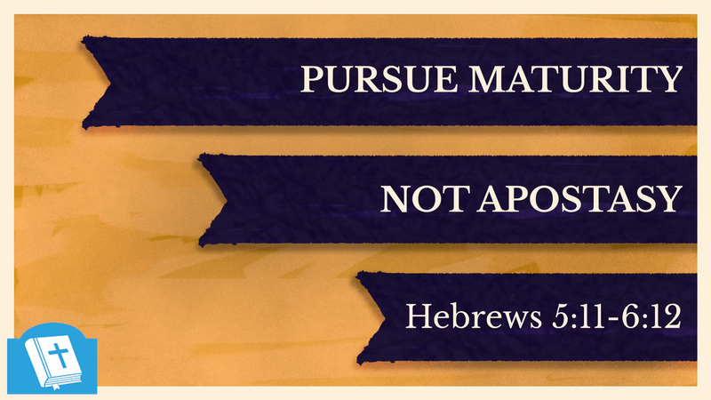 Pursue Maturity Not Apostasy