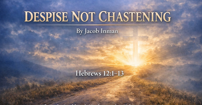 Despise Not Chastening