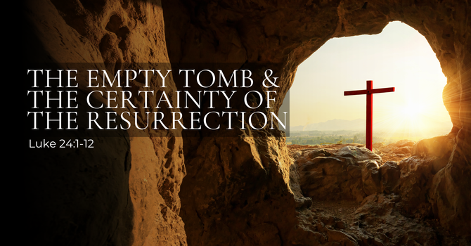The Empty Tomb and the Certainty of the Resurrection