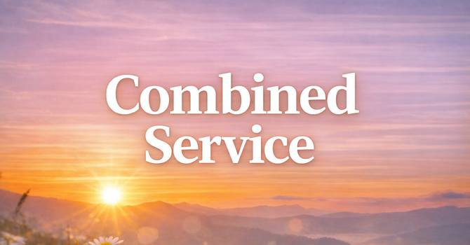Combined Sunday Morning Service