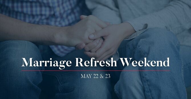 Marriage Refresh Weekend