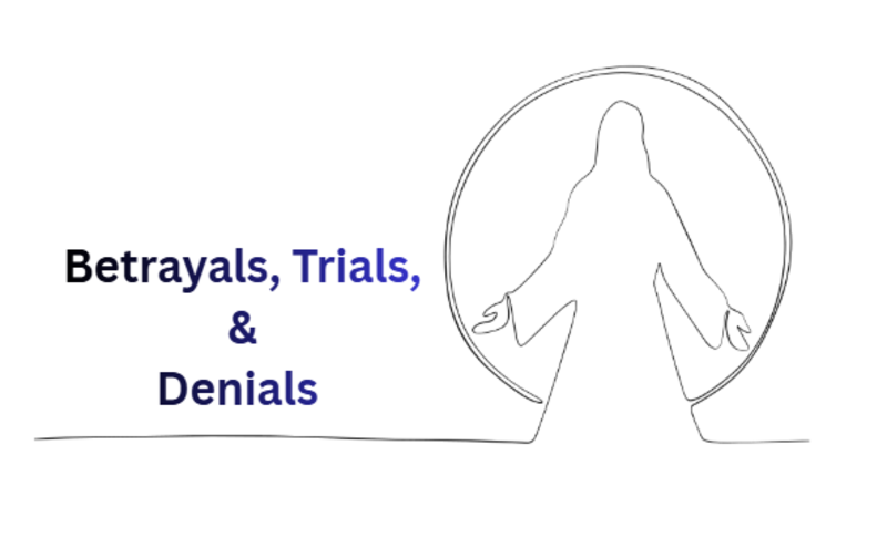 Betrayals, Trials, and Denials 