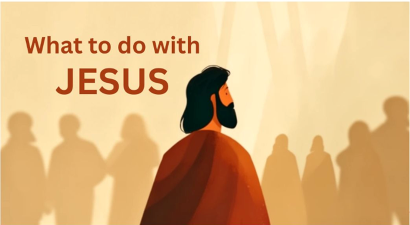 What to do with Jesus