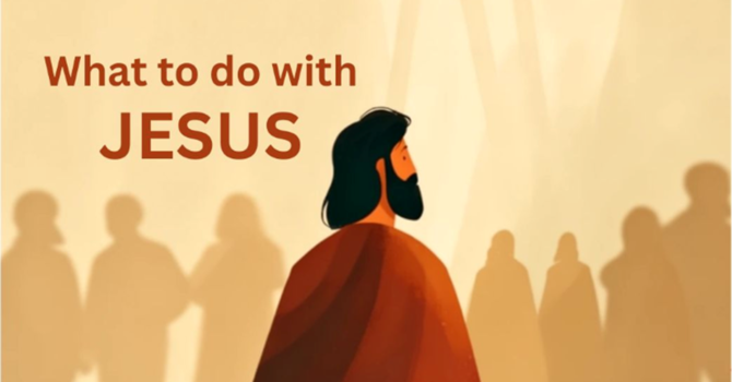 What to do with Jesus