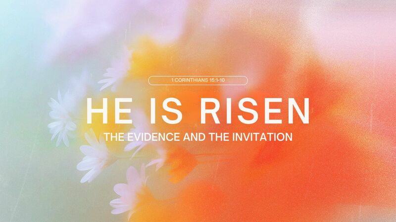 He Is Risen - The Evidence and the Invitation