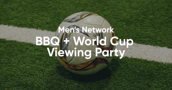 Men's Network BBQ & World Cup Viewing Party