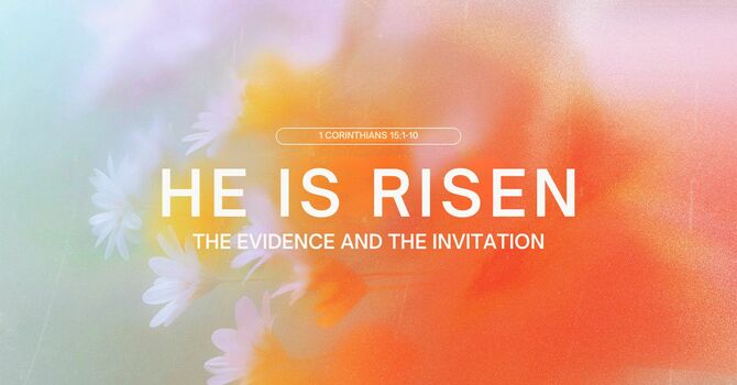 He Is Risen - The Evidence and the Invitation