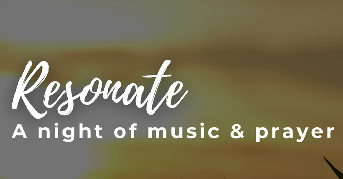Resonate - a night of music & prayer