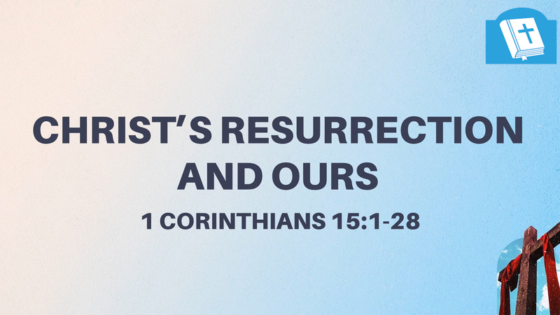 Christ's Resurrection and Ours