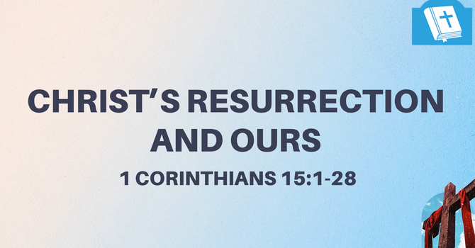 Christ's Resurrection and Ours