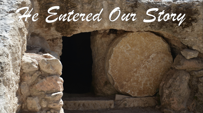 He Entered Our Story