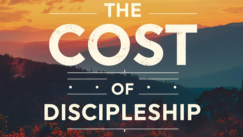 The Cost of Discipleship