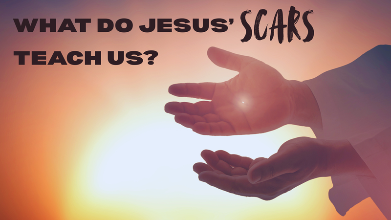 What do Jesus' Scars Teach Us?