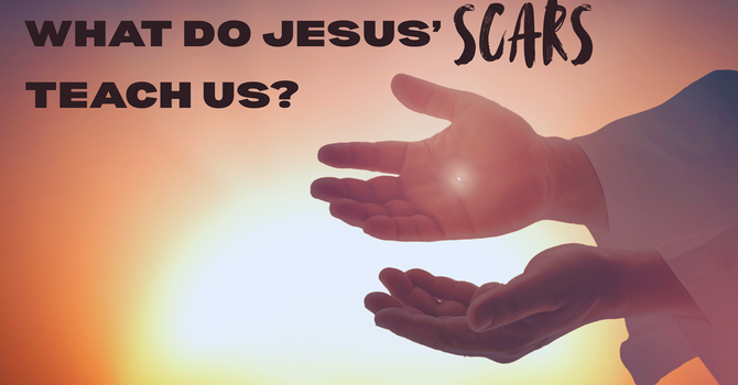 What do Jesus' Scars Teach Us?