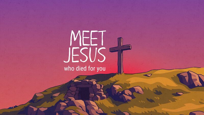 Meet Jesus Who Died For You