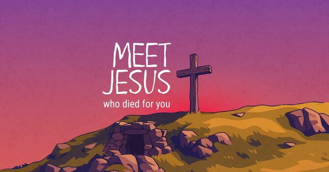 Meet Jesus Who Died For You