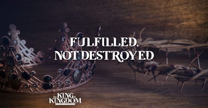 Fulfilled, Not Destroyed