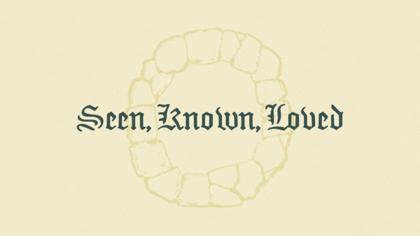 Seen, Known, Loved