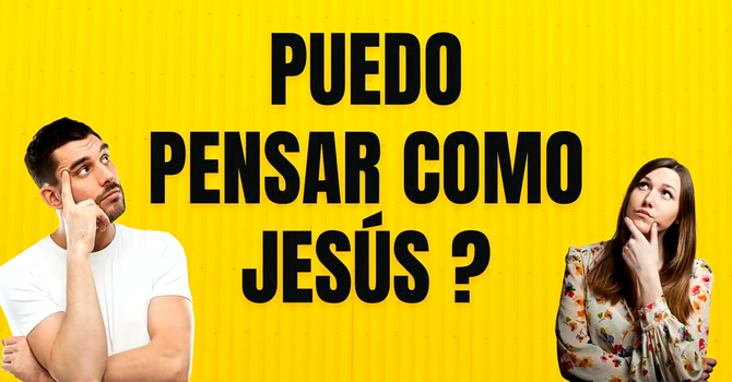 ¿Puedo Pensar Como Jesús?