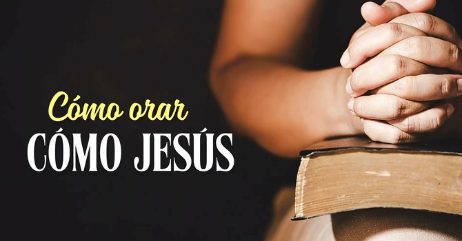 Como Orar Como Jesús