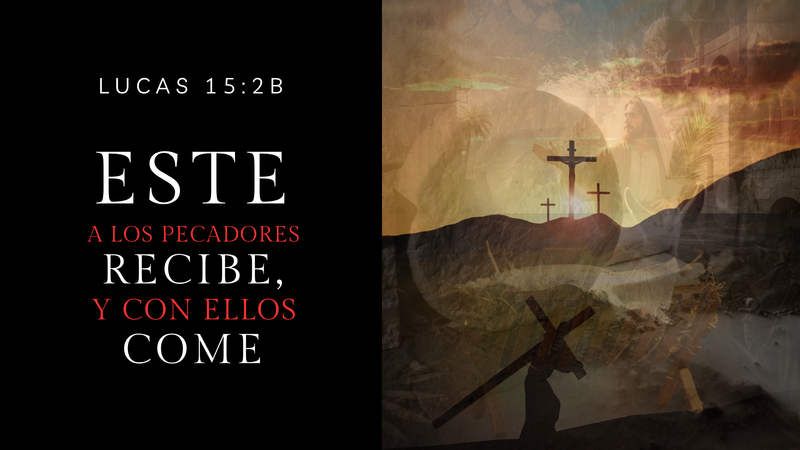 Este a los pecadores recibe, y con ellos come