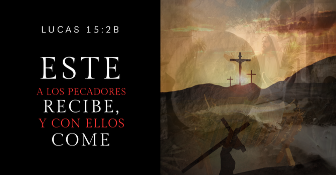 Este a los pecadores recibe, y con ellos come