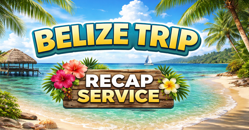 Belize Trip Recap Service