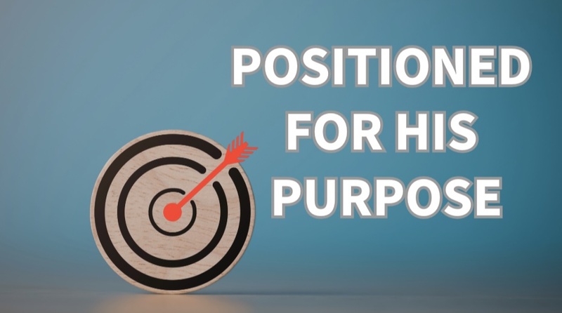 "Positioned For His Purpose"