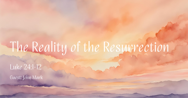 The Reality of the Resurrection