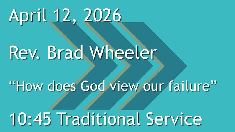 4-12-2026: How does God view our failure - 10:45 Traditional service