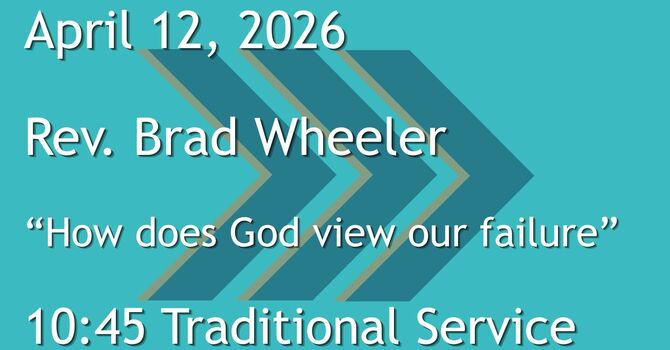 4-12-2026: How does God view our failure - 10:45 Traditional service
